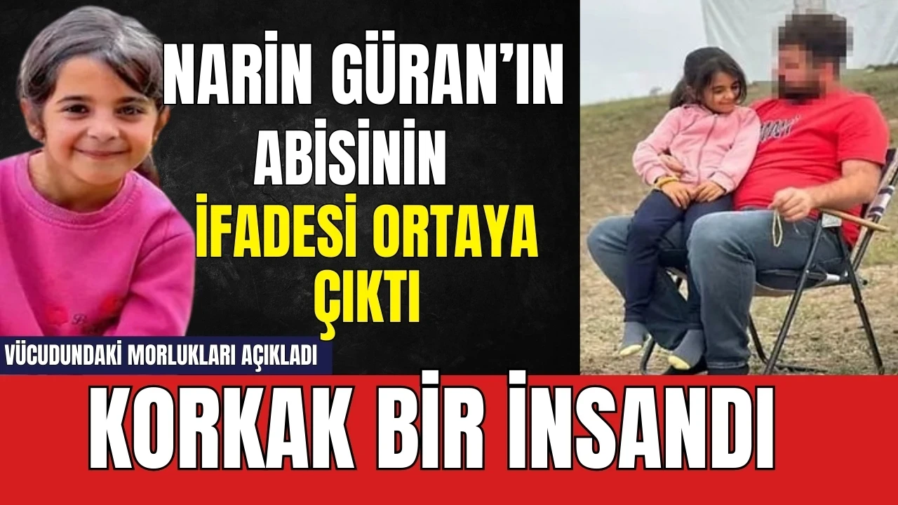 Narin'in abisinin ifadesi ortaya çıktı: Korkak bir insandır