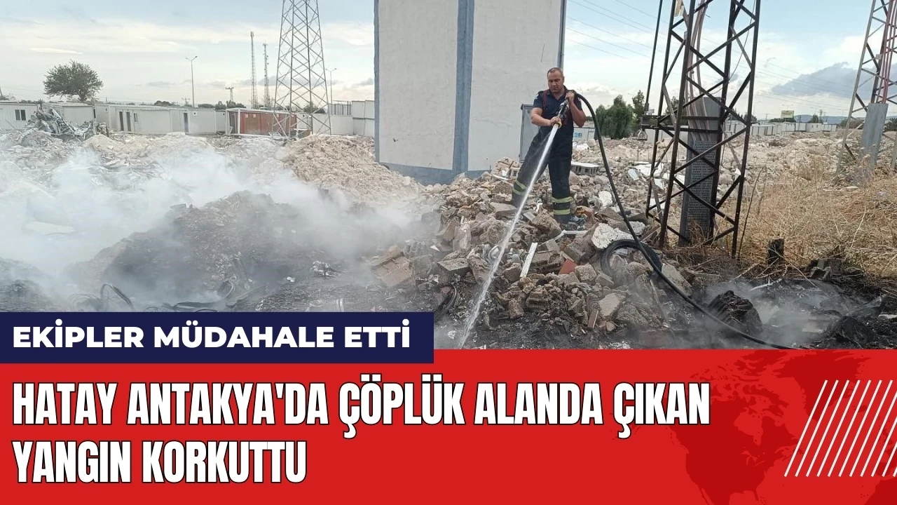 Hatay Antakya'da çöplük alanda çıkan yangın korkuttu