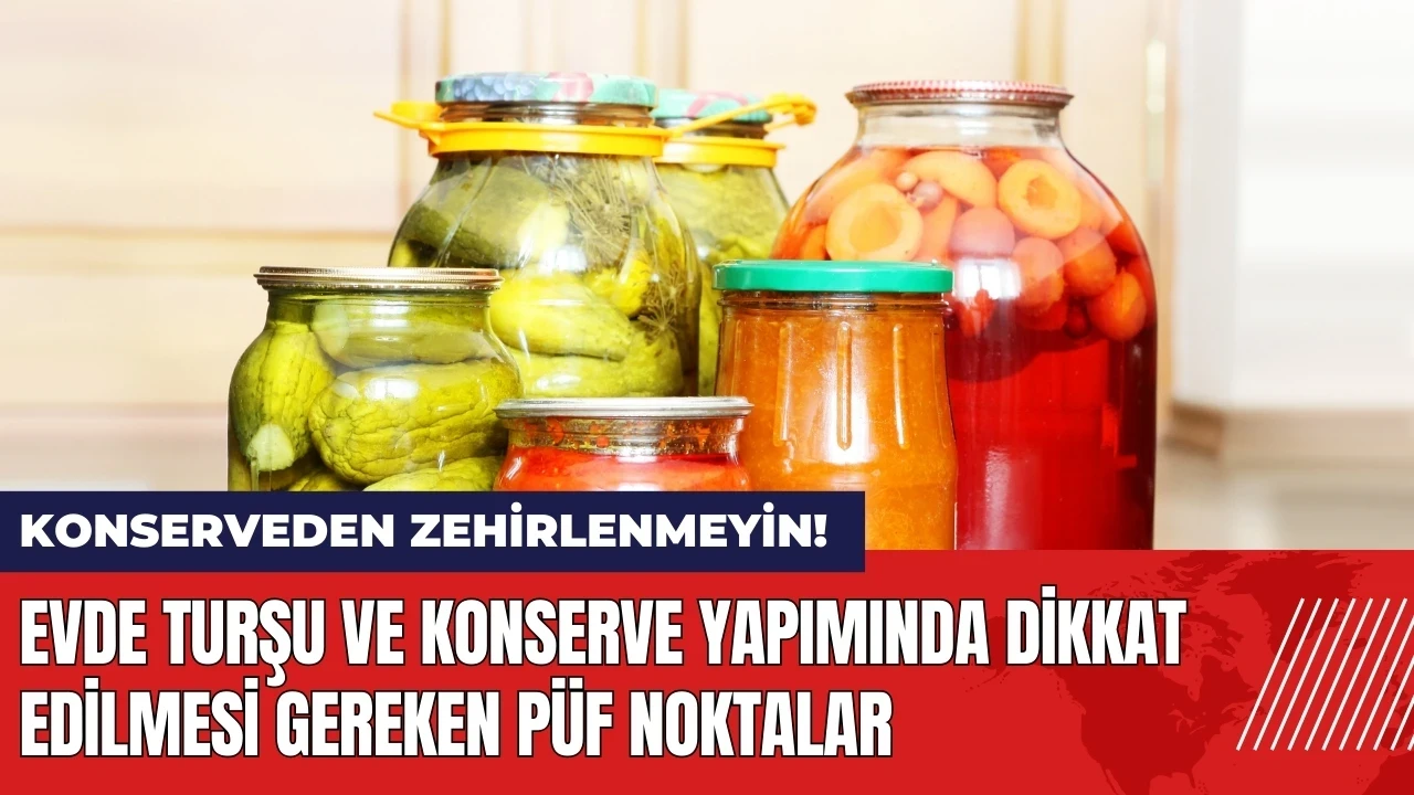 Evde turşu ve konserve yapımında dikkat edilmesi gereken püf noktalar