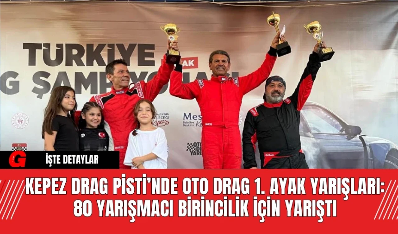 Kepez Drag Pisti’nde Oto Drag 1. Ayak Yarışları: 80 Yarışmacı Birincilik İçin Yarıştı