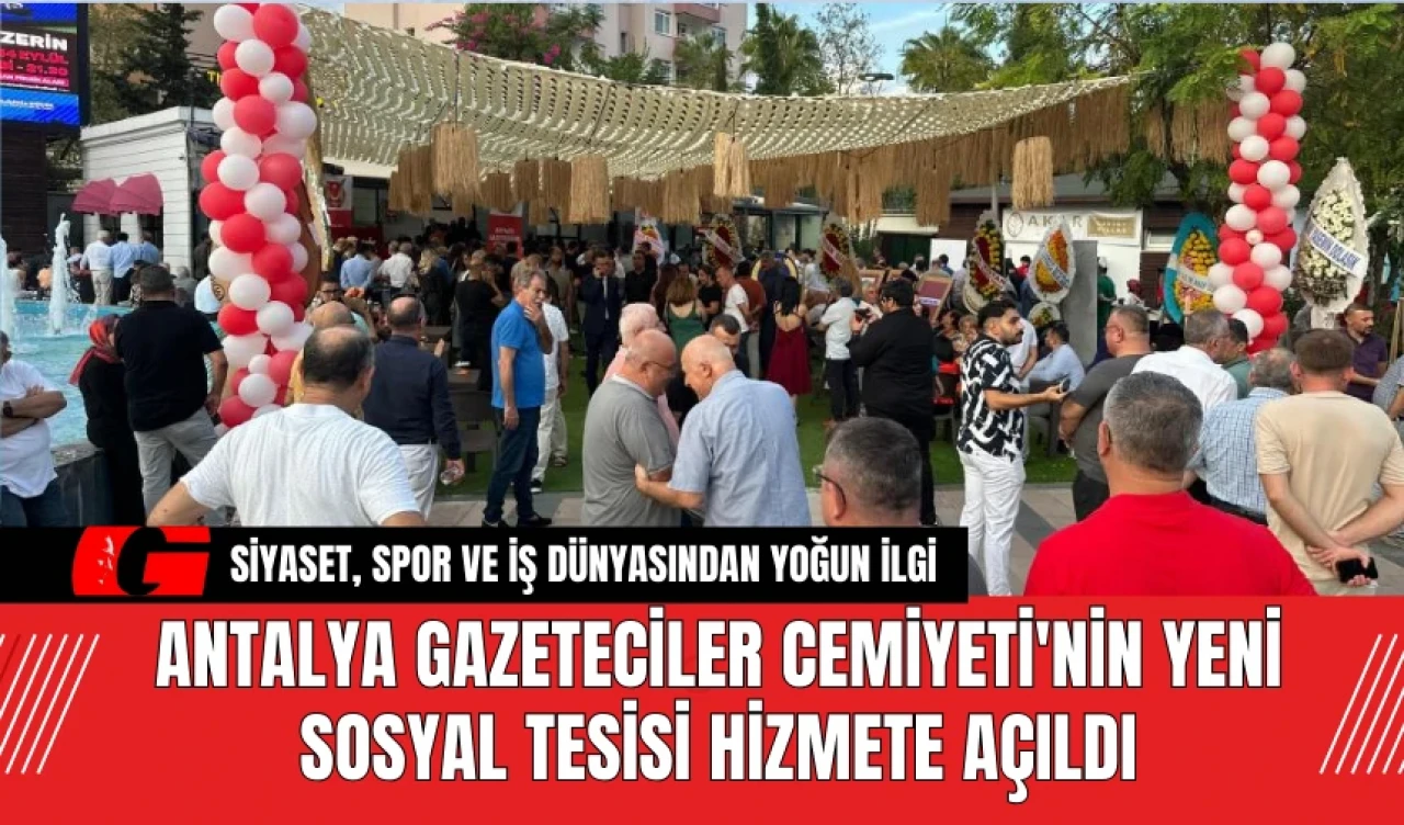 Antalya Gazeteciler Cemiyeti'nin Yeni Sosyal Tesisi Hizmete Açıldı