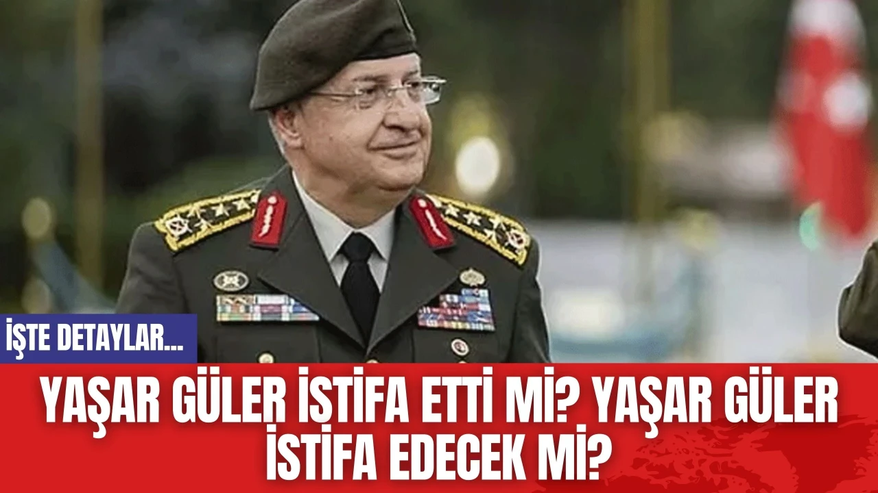 Yaşar Güler İstifa Etti Mi? Yaşar Güler İstifa Edecek mi?