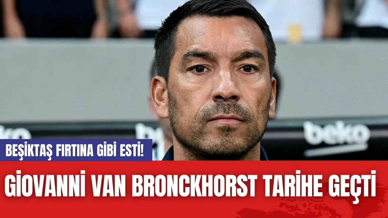 Beşiktaş Fırtına Gibi Esti! Giovanni van Bronckhorst Tarihe Geçti