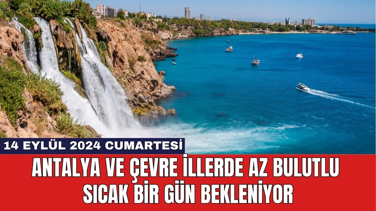 Antalya ve Çevre İllerde Az Bulutlu Sıcak Bir Gün Bekleniyor