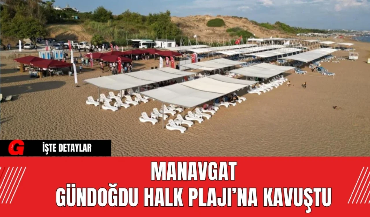 Manavgat Gündoğdu Halk Plajı’na Kavuştu