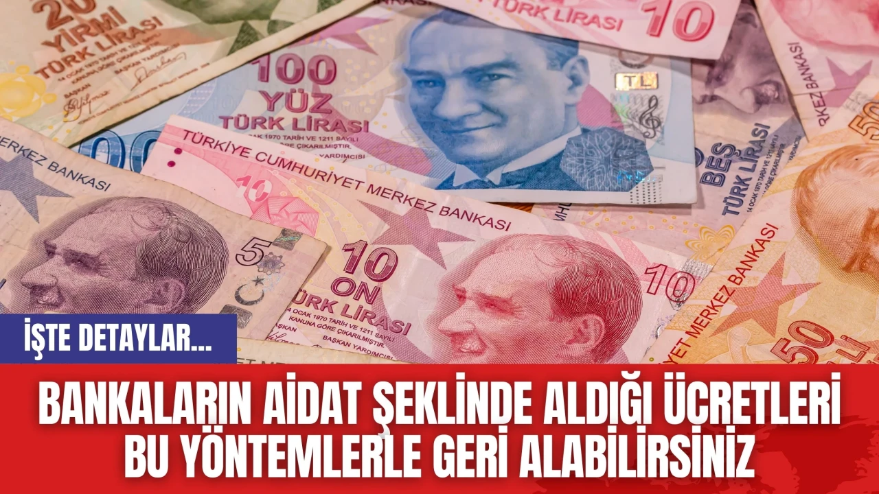 Bankaların Aidat Şeklinde Aldığı Ücretleri Bu Yöntemlerle Geri Alabilirsiniz