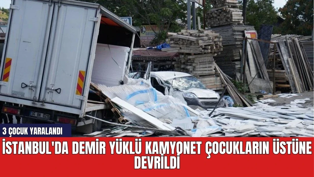 İstanbul'da demir yüklü kamyonet çocukların üstüne devrildi