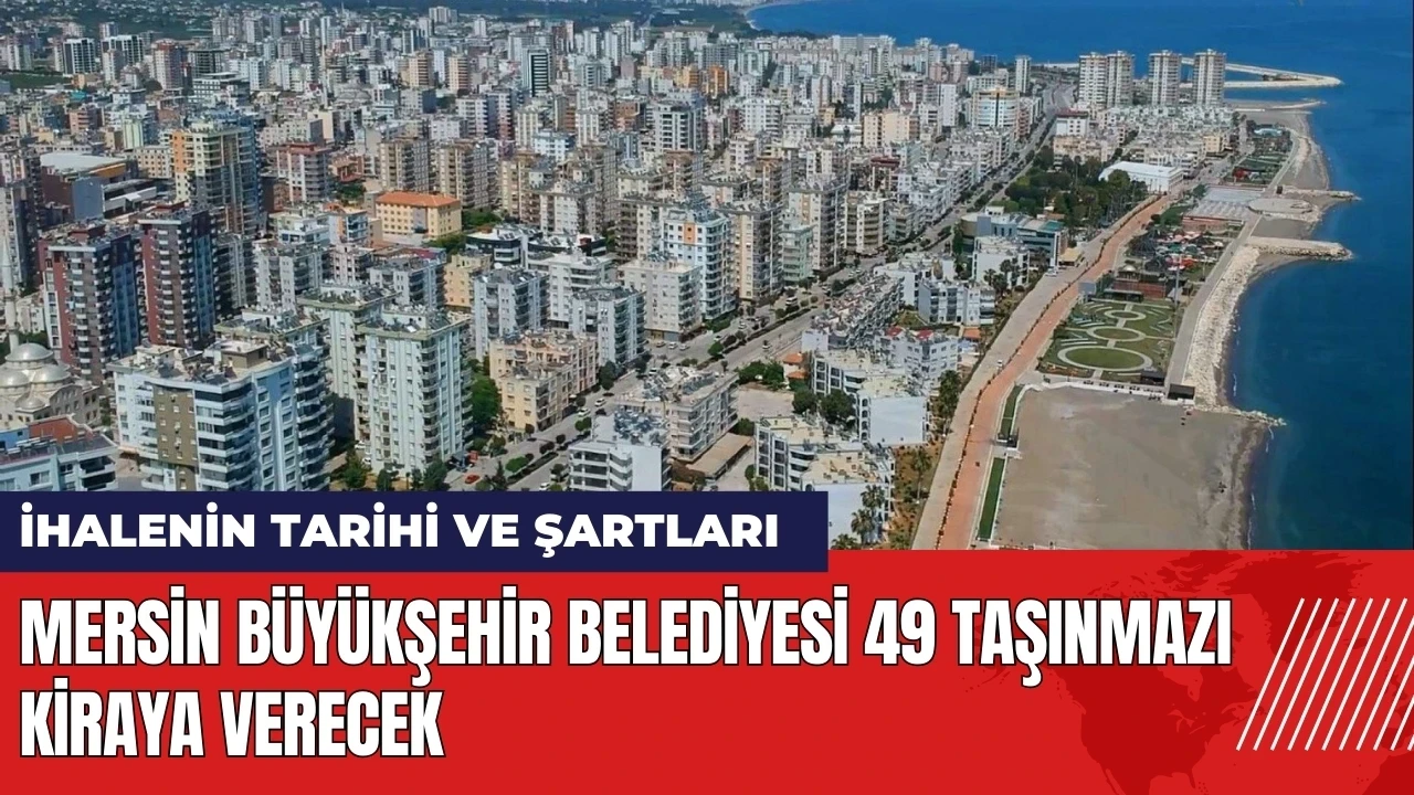 Mersin Büyükşehir Belediyesi 49 taşınmazı kiraya verecek