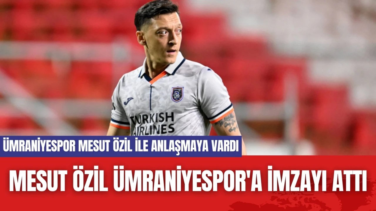 Mesut Özil Ümraniyespor'a İmzayı Attı! Ümraniyespor'un Geleceği Mesut Özil'e emanet