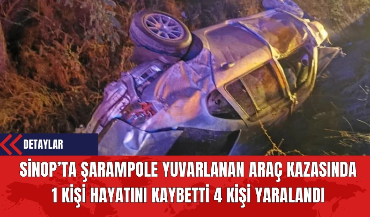 Sinop’ta Şarampole Yuvarlanan Araç Kazasında 1 Kişi Hayatını Kaybetti, 4 Kişi Yaralandı