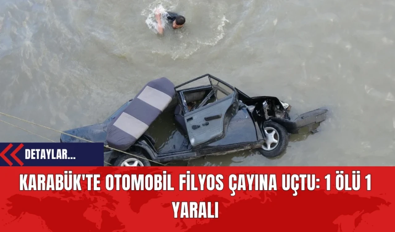 Karabük'te Otomobil Filyos Çayına Uçtu: 1 Ölü 1 Yaralı