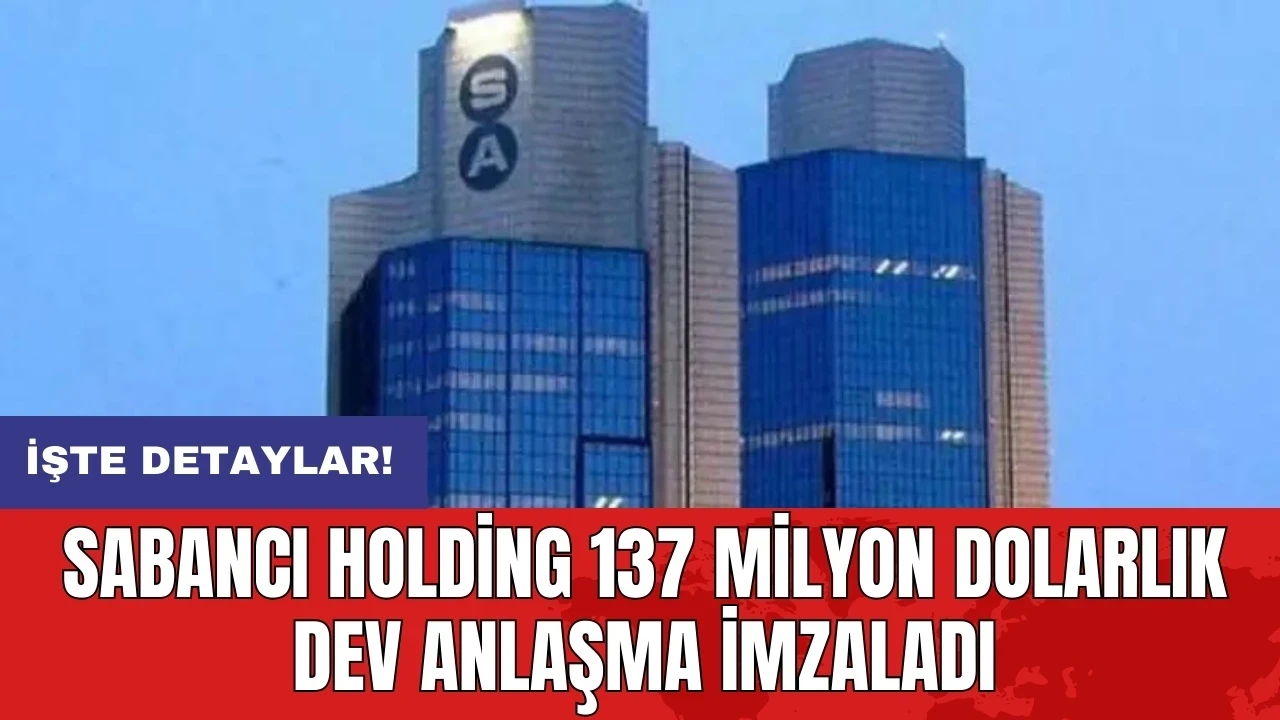 Sabancı Holding 137 milyon dolarlık dev anlaşma imzaladı