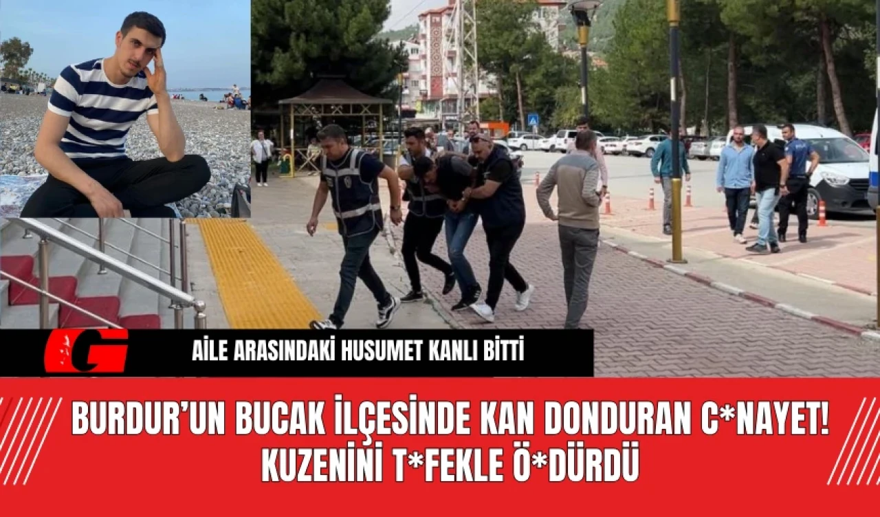 Burdur’un Buca'da Kan Donduran C*nayet! Kuzenini T*fekle Ö*dürdü