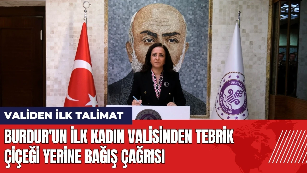 Burdur'un İlk Kadın Valisinden Tebrik Çiçeği Yerine Bağış Çağrısı