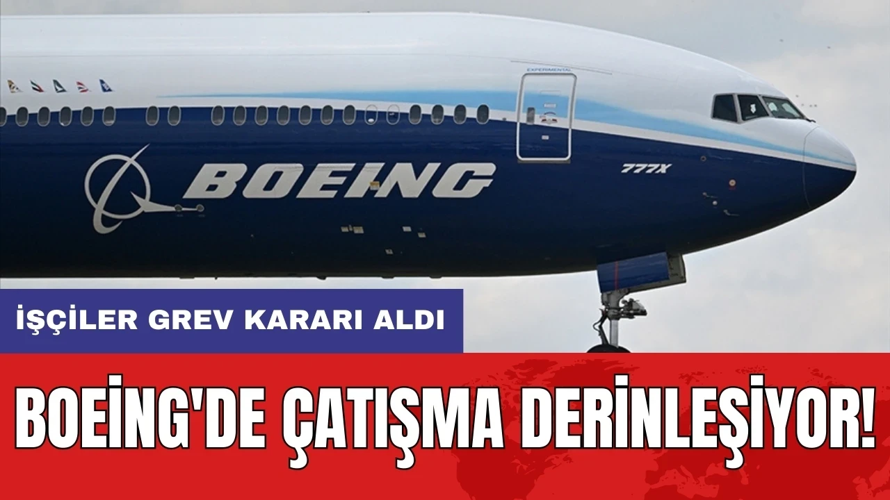 Boeing'de çatışma derinleşiyor: İşçiler grev kararı aldı