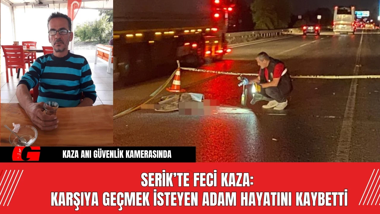 Serik’te Feci Kaza: Karşıya Geçmek İsteyen Adam Hayatını Kaybetti