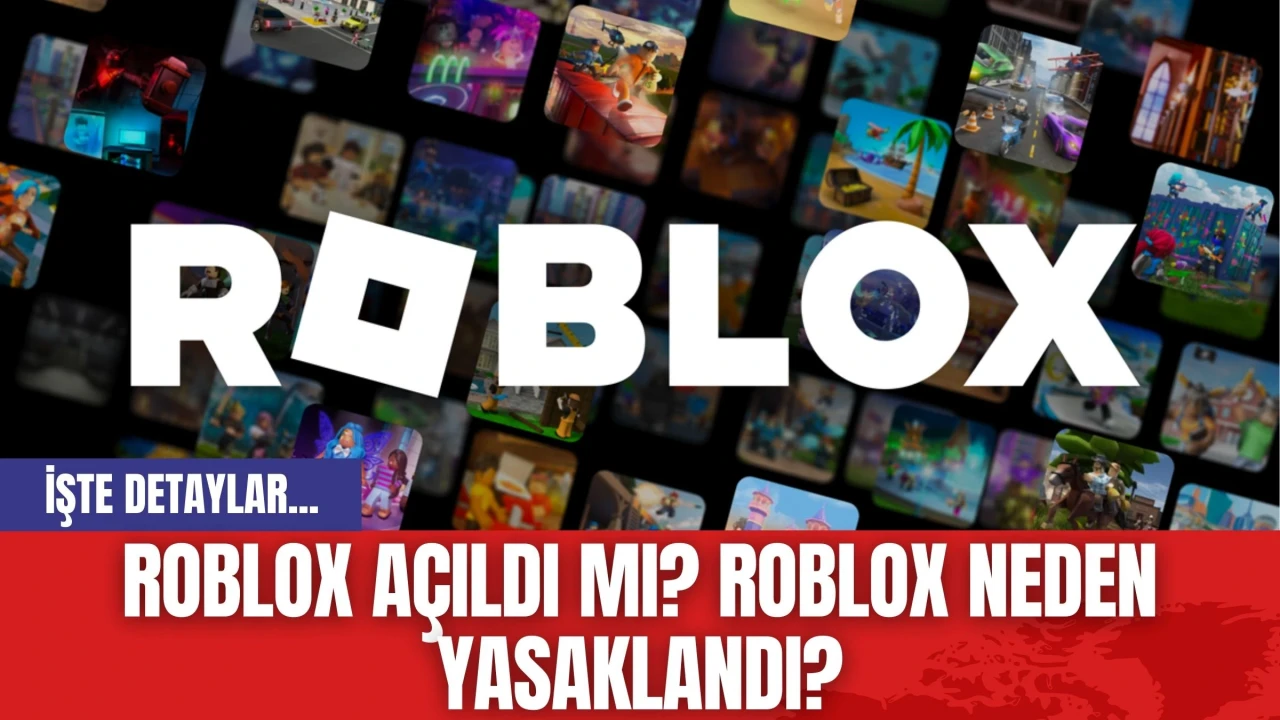 Roblox Açıldı Mı? Roblox Neden Yasaklandı?