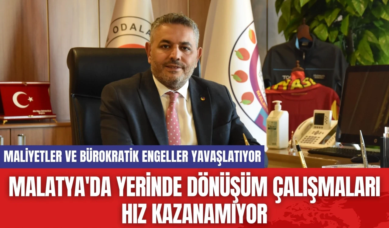 Malatya'da yerinde dönüşüm çalışmaları hız kazanamıyor