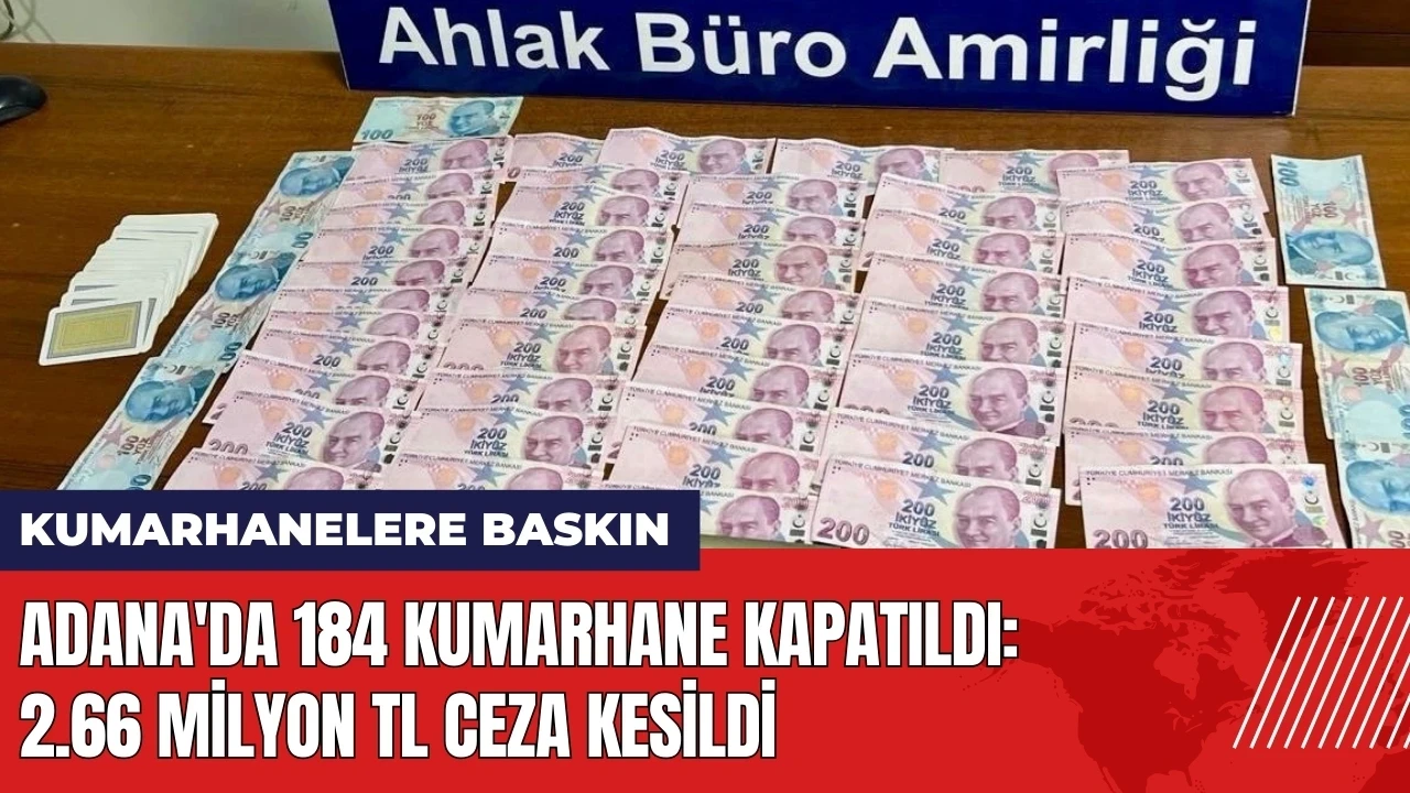 Adana'da 184 kumarhane kapatıldı: 2.66 milyon TL ceza kesildi