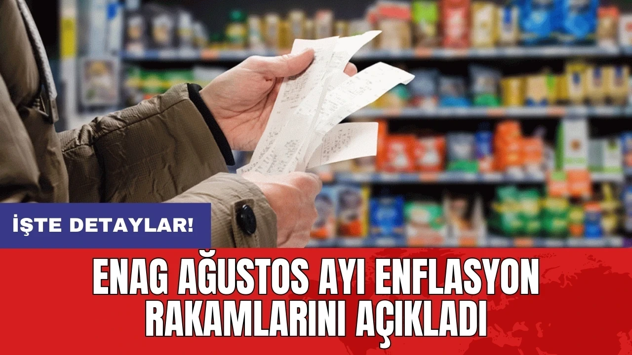 ENAG ağustos ayı enflasyon rakamlarını açıkladı