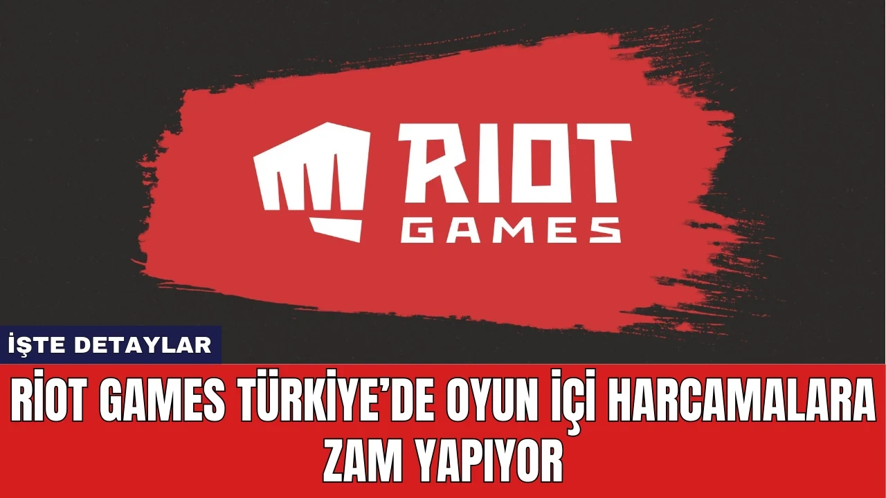 Riot Games Türkiye’de Oyun İçi Harcamalara Zam Yapıyor