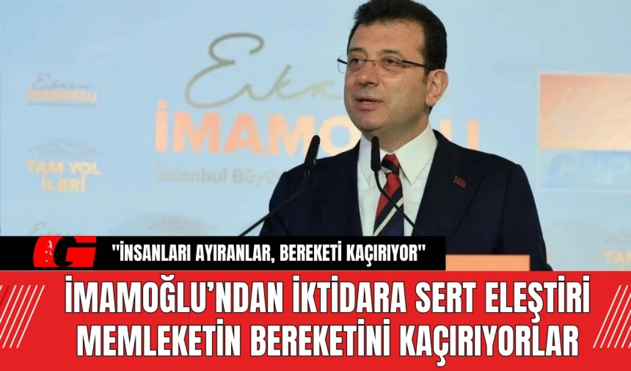 Ekrem İmamoğlu’ndan İktidara Sert Eleştiri! Bereketi Kaçırıyor