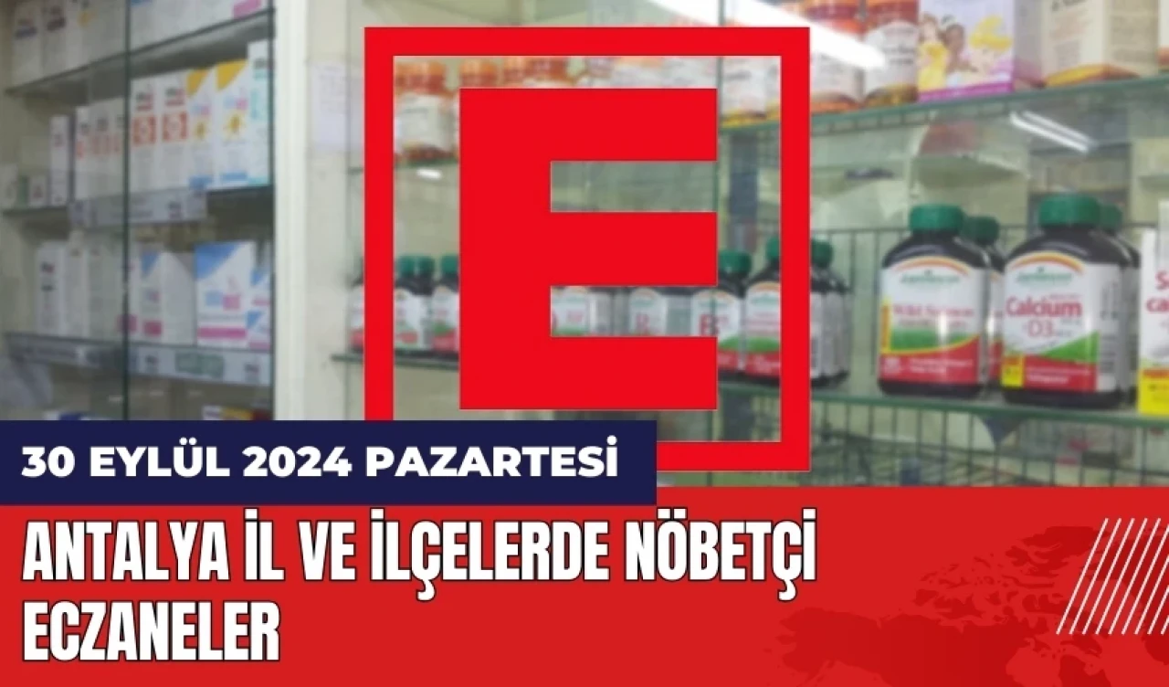 Antalya nöbetçi eczane! 30 Eylül Pazartesi nöbetçi eczaneler