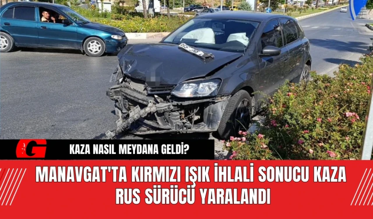 Manavgat'ta Kırmızı Işık İhlali Sonucu Kaza: Rus Sürücü Yaralandı