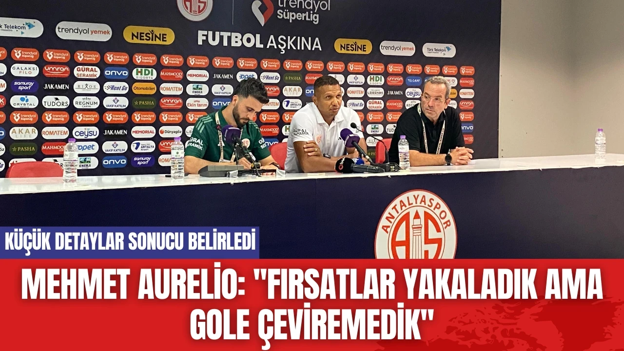 Mehmet Aurelio: ''Fırsatlar Yakaladık Ama Gole Çeviremedik''