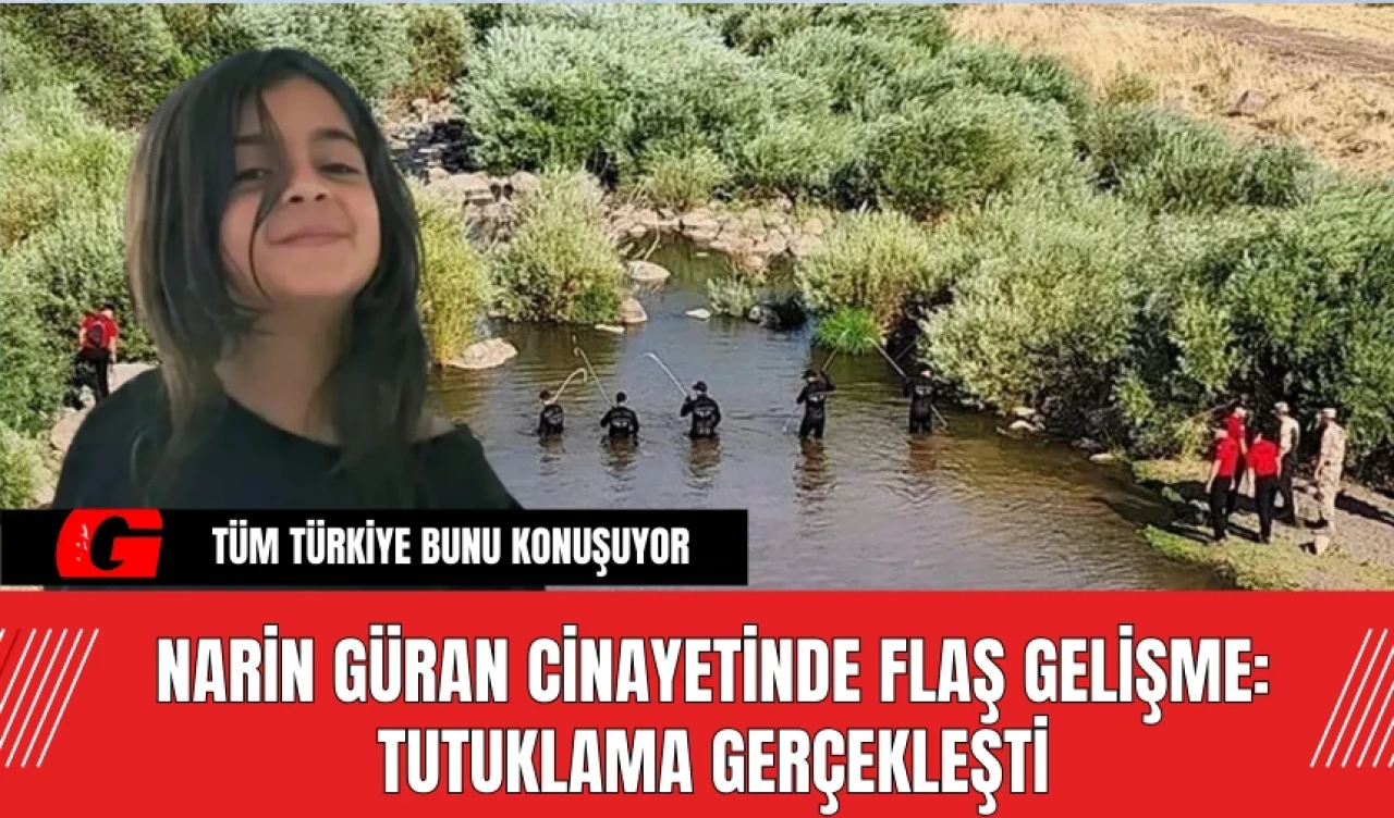 Narin Güran Cinayetinde Flaş Gelişme: Tutuklama Gerçekleşti