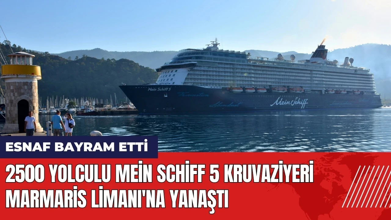 2500 yolculu Mein Schiff 5 kruvaziyeri Marmaris Limanı'na yanaştı