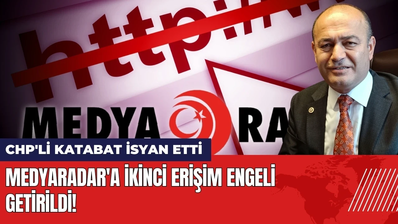 Medyaradar'a ikinci erişim engeli getirildi! CHP'li Karabat isyan etti