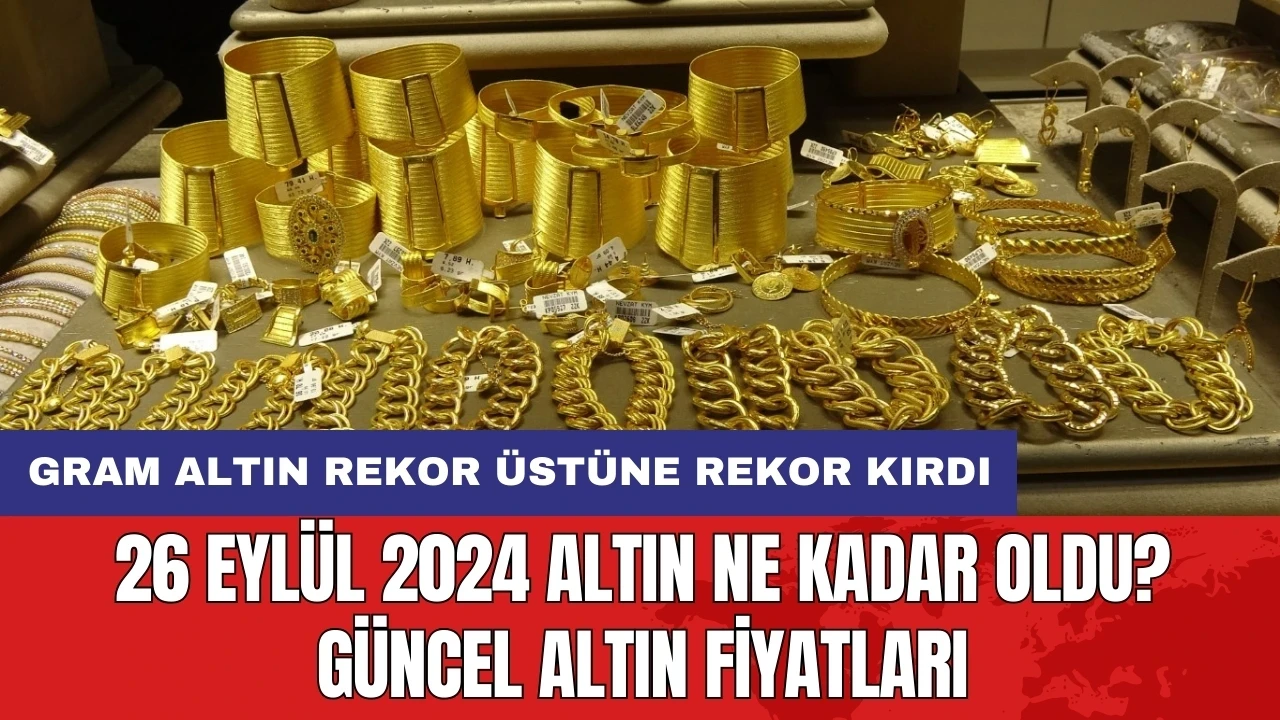 26 Eylül 2024 Altın Ne Kadar Oldu? Güncel Altın Fiyatları