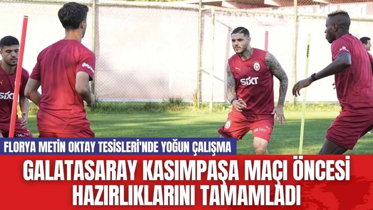 Galatasaray Kasımpaşa Maçı Öncesi Hazırlıklarını Tamamladı