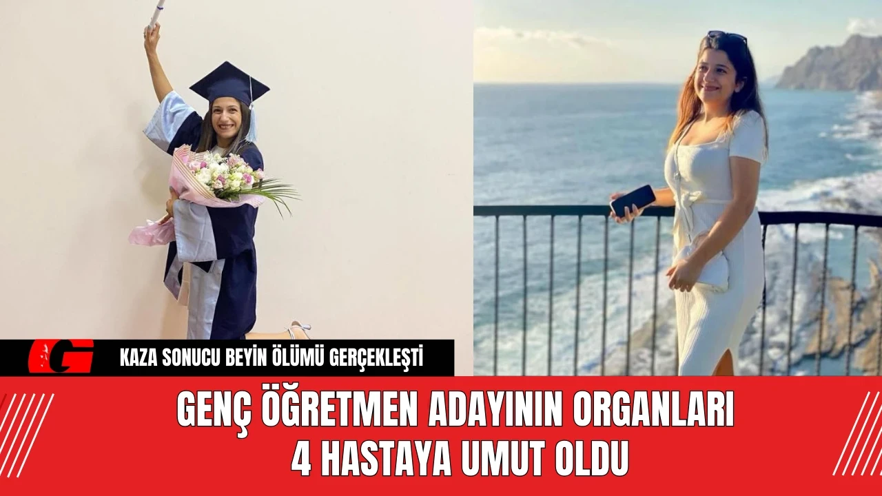 Genç Öğretmen Adayının Organları 4 Hastaya Umut Oldu