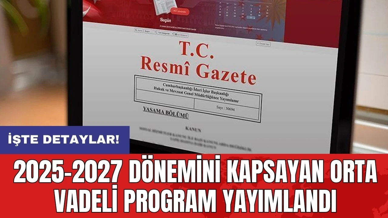 2025-2027 dönemini kapsayan Orta Vadeli Program yayımlandı