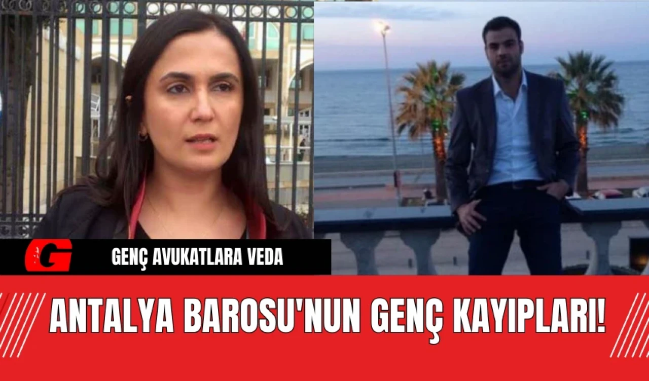 Antalya Barosu'nun Genç Kayıpları!