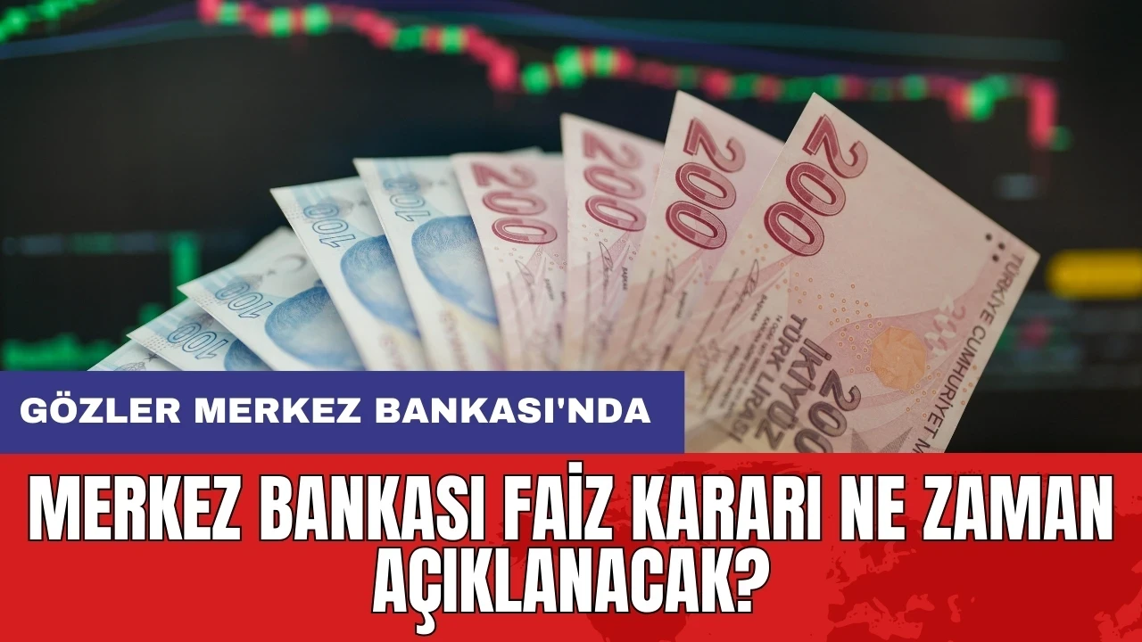 Merkez Bankası faiz kararı ne zaman açıklanacak? Gözler Merkez Bankası'nda