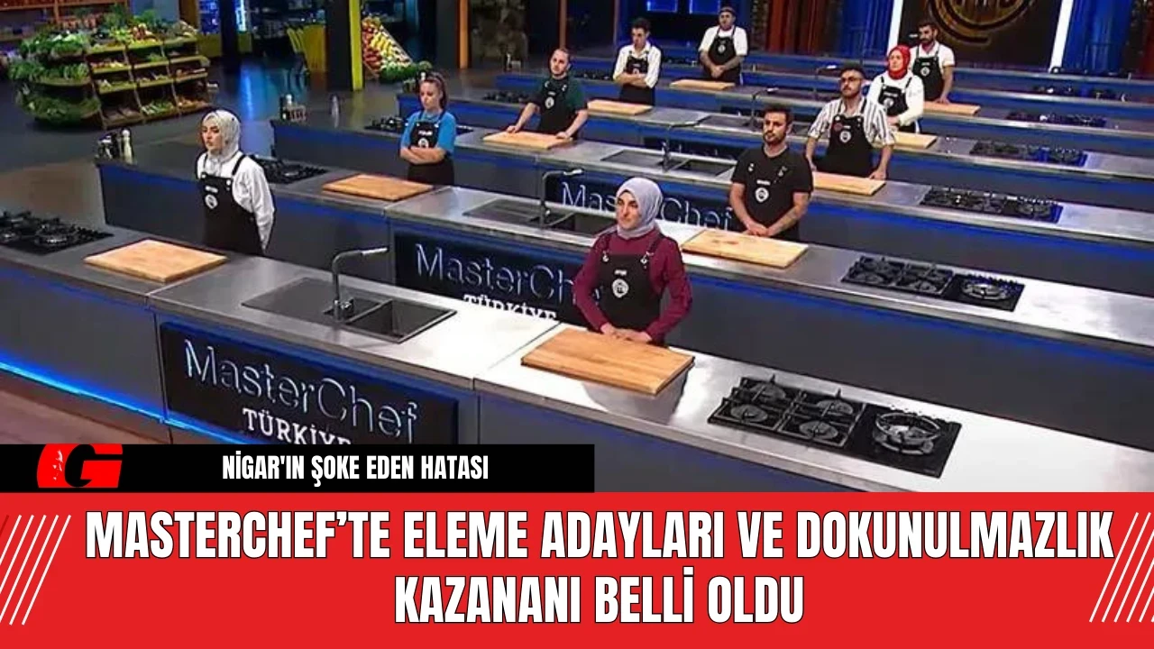 MasterChef’te Eleme Adayları ve Dokunulmazlık Kazananı Belli Oldu