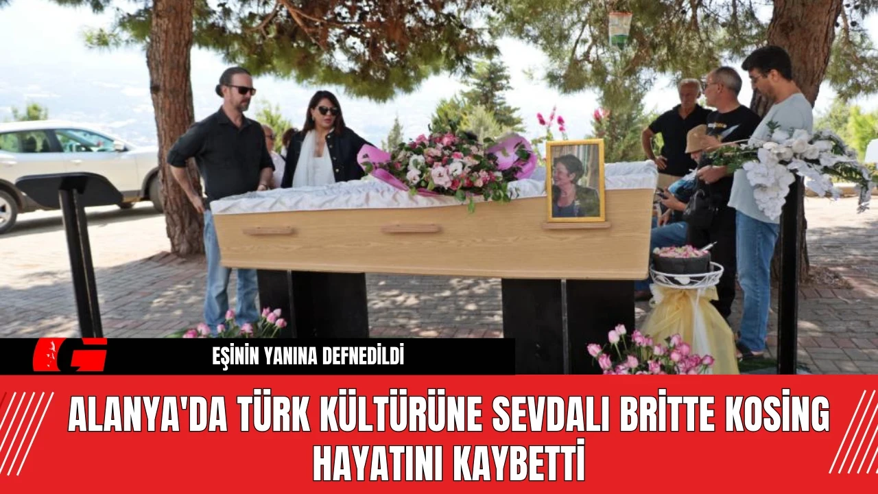 Alanya'da Türk Kültürüne Sevdalı Britte Kosing Hayatını Kaybetti