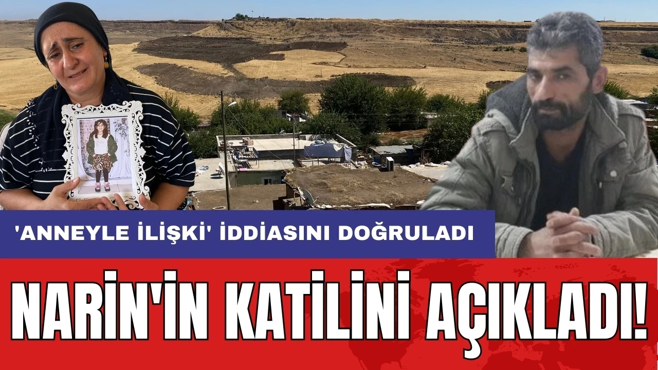 Narin'in katilini açıkladı! 'Anneyle ilişki' iddiasını doğruladı!