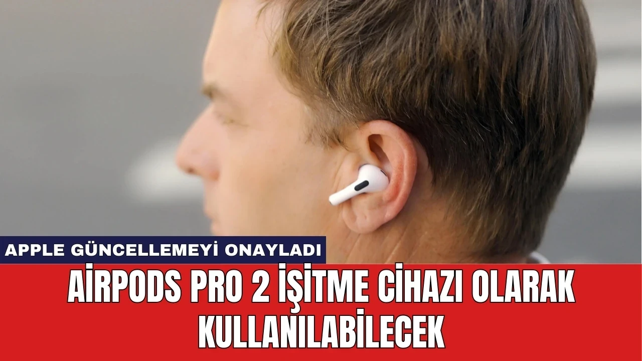 AirPods Pro 2 İşitme Cihazı Olarak Kullanılabilecek