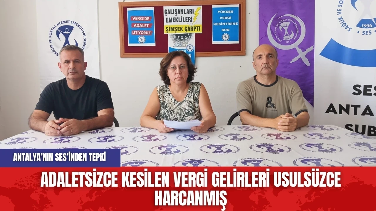 Antalya SES'ten tepki: Adaletsizce kesilen vergi gelirleri usulsüzce harcanmış