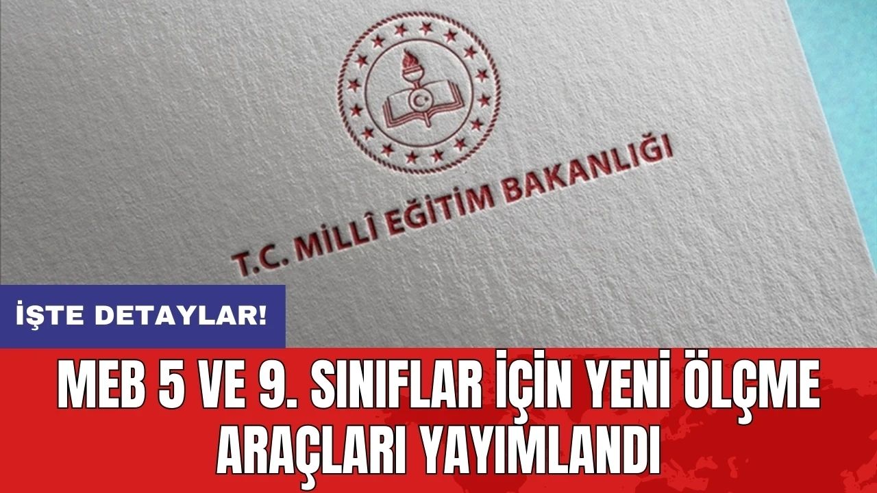 MEB 5 ve 9. sınıflar için yeni ölçme araçları yayımlandı