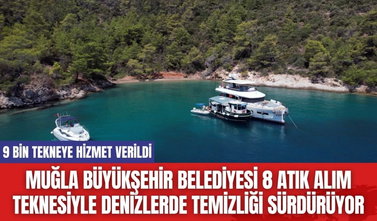 Muğla Büyükşehir Belediyesi 8 atık alım teknesiyle denizlerde temizliği sürdürüyor