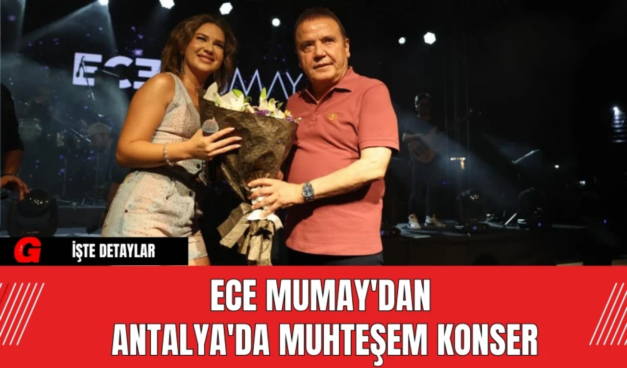 Ece Mumay'dan Antalya'da Muhteşem Konser