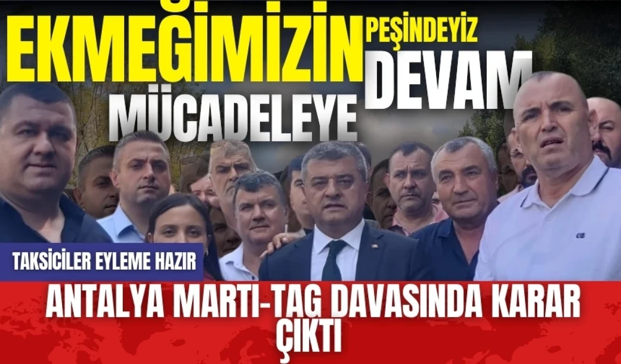 Antalya Martı -TAG davasında karar çıktı! Taksiciler eylem yapmaya hazır