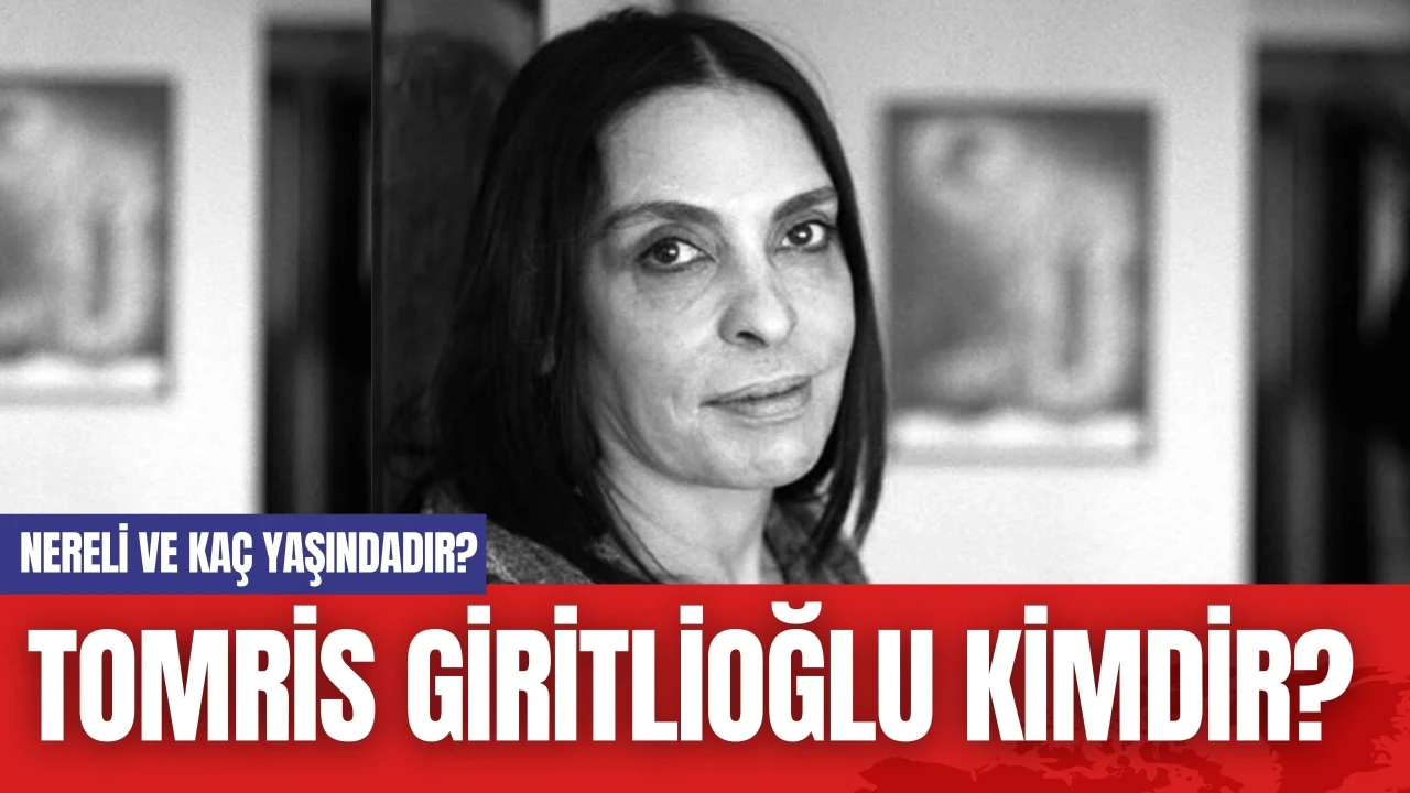 Tomris Giritlioğlu Kimdir? Nereli ve Kaç Yaşındadır?