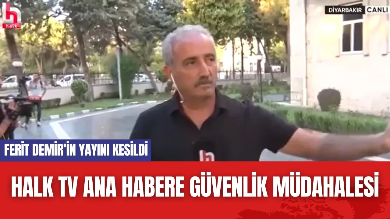 Halk TV Ana Habere Güvenlik Müdahalesi: Ferit Demir’in Yayını Kesildi