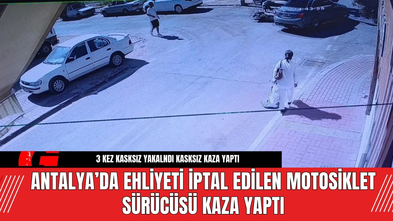 Antalya’da Ehliyeti İptal Edilen Motosiklet Sürücüsü Kaza Yaptı